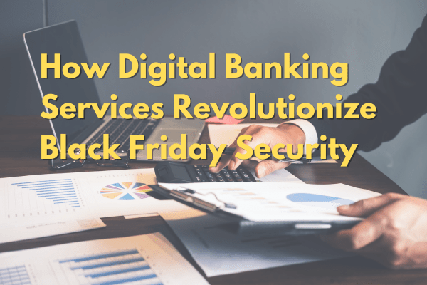 Digital Banking Services: Securing Transactions During Black Friday