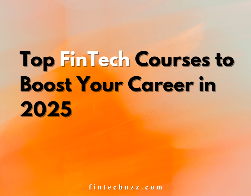 Top FinTech Courses to Boost Your Career in 2025